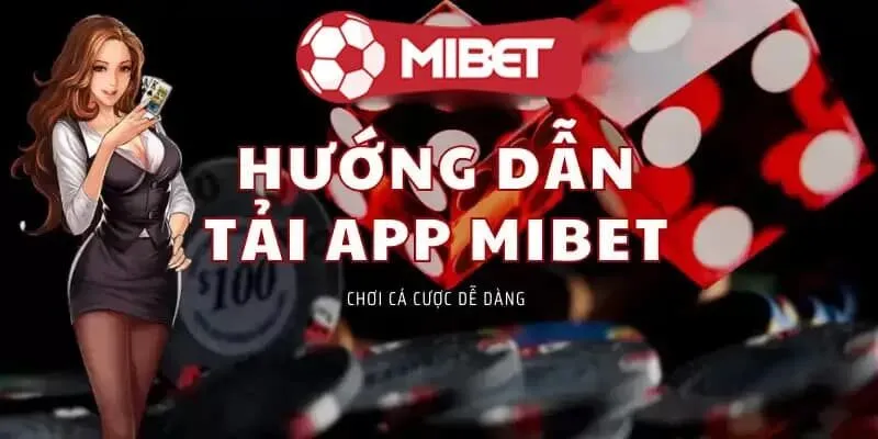 Hướng dẫn cách tải app Mibet về điện thoại cho tân thủ